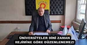 ÜNİVERSİTELER DİNİ ZAMAN REJİMİNE GÖRE DÜZENLENEMEZ!