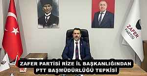 ZAFER PARTİSİ RİZE İL BAŞKANLIĞINDAN PTT BAŞMÜDÜRLÜĞÜ TEPKİSİ