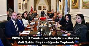 2026 Yılı İl Tanıtım ve Geliştirme Kurulu Vali Şahin Başkanlığında Toplandı