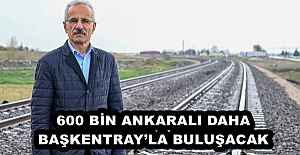 600 BİN ANKARALI DAHA BAŞKENTRAY’LA BULUŞACAK