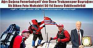 Ağrı Dağına Fenerbahçeli’ den Önce Trabzonspor Bayrağını Diken Foto Muhabiri 50 Yıl Sonra Ödüllendirildi