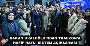 BAKAN URALOĞLU'NDAN TRABZON'A HAFİF RAYLI SİSTEM AÇIKLAMASI