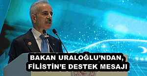 BAKAN URALOĞLU’NDAN, FİLİSTİN’E DESTEK MESAJI