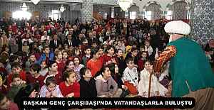 BAŞKAN GENÇ ÇARŞIBAŞI’NDA VATANDAŞLARLA BULUŞTU