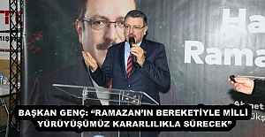 BAŞKAN GENÇ: “RAMAZAN’IN BEREKETİYLE MİLLİ YÜRÜYÜŞÜMÜZ KARARLILIKLA SÜRECEK”