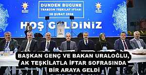 BAŞKAN GENÇ VE BAKAN URALOĞLU, AK TEŞKİLATLA İFTAR SOFRASINDA BİR ARAYA GELDİ