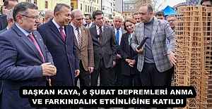 BAŞKAN KAYA, 6 ŞUBAT DEPREMLERİ ANMA VE FARKINDALIK ETKİNLİĞİNE KATILDI
