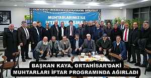 BAŞKAN KAYA, ORTAHİSARDAKİ MUHTARLARI...
