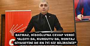 BATMAZ, HİSOĞLU’NA CEVAP VERDİ  “ALGIYI DA, KURGUYU DA, MONTAJ SİYASETİNİ DE EN İYİ SİZ BİLİRSİNİZ”