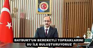 BAYBURT’UN BEREKETLİ TOPRAKLARINI SU İLE BULUŞTURUYORUZ