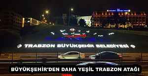 BÜYÜKŞEHİR'DEN DAHA YEŞİL TRABZON ATAĞI
