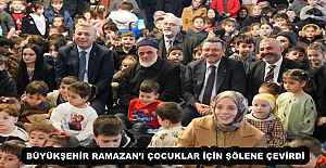 BÜYÜKŞEHİR RAMAZAN’I ÇOCUKLAR İÇİN ŞÖLENE ÇEVİRDİ