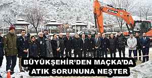 BÜYÜKŞEHİR’DEN MAÇKA’DA ATIK SORUNUNA NEŞTER