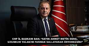 CHP İL BAŞKANI BAK: SAYIN AHMET...