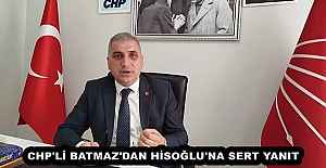CHP'Lİ BATMAZ'DAN HİSOĞLU'NA SERT YANIT