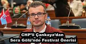 CHP’li Çankaya’dan Sera Gölü’nde Festival Önerisi