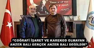 ‘’COĞRAFİ İŞARET VE KAREKOD OLMAYAN ANZER BALI GERÇEK ANZER BALI DEĞİLDİR’’