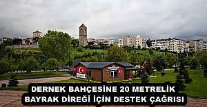 DERNEK BAHÇESİNE 20 METRELİK BAYRAK DİREĞİ İÇİN DESTEK ÇAĞRISI