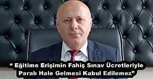 “ Eğitime Erişimin Fahiş Sınav Ücretleriyle Paralı Hale Gelmesi Kabul Edilemez”