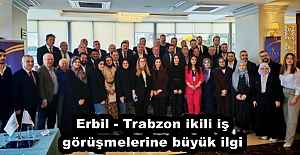 Erbil - Trabzon ikili iş görüşmelerine büyük ilgi