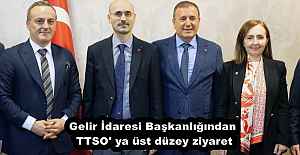 Gelir İdaresi Başkanlığından TTSO' ya üst düzey ziyaret