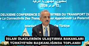İSLAM ÜLKELERİNİN ULAŞTIRMA BAKANLARI TÜRKİYE’NİN BAŞKANLIĞINDA TOPLANDI
