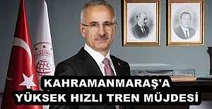 KAHRAMANMARAŞ'A YÜKSEK HIZLI TREN MÜJDESİ