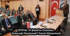 KTÜ’de “6 Şubat’ın Ardından Geleceği Planlamak” Paneli Düzenlendi