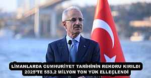 LİMANLARDA CUMHURİYET TARİHİNİN REKORU KIRILDI 2025’TE 553,2 MİLYON TON YÜK ELLEÇLENDİ
