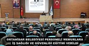 ORTAHİSAR BELEDİYESİ PERSONELİ MEMURLARA İŞ SAĞLIĞI VE GÜVENLİĞİ EĞİTİMİ VERİLDİ