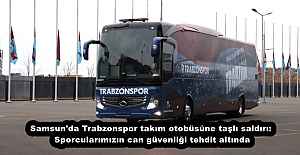 Samsun'da Trabzonspor takım otobüsüne taşlı saldırı: Sporcularımızın can güvenliği tehdit altında