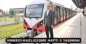 SİRKECİ-KAZLIÇEŞME HATTI 2 YAŞINDA! 