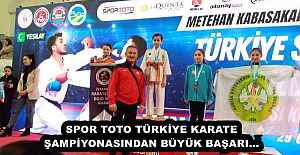 SPOR TOTO TÜRKİYE KARATE ŞAMPİYONASINDAN BÜYÜK BAŞARI...