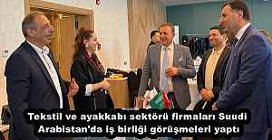 Tekstil ve ayakkabı sektörü firmaları Suudi Arabistan'da iş birliği görüşmeleri yaptı