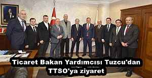 Ticaret Bakan Yardımcısı Tuzcu'dan TTSO'ya ziyaret