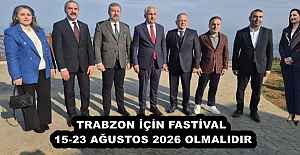 TRABZON İÇİN FASTİVAL 15-23 AĞUSTOS 2026 OLMALIDIR