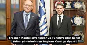 Trabzon Konfeksiyoncular ve Tuhafiyeciler Esnaf Odası yönetiminden Başkan Kara'ya ziyaret