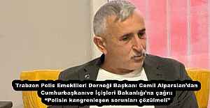 Trabzon Polis Emeklileri Derneği Başkanı Cemil Alparslan’dan Cumhurbaşkanı ve İçişleri Bakanlığı’na çağrı: “Polisin kangrenleşen sorunları çözülmeli”