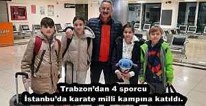 Trabzon’dan 4 sporcu İstanbu’da karate milli kampına katıldı.