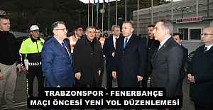 TRABZONSPOR - FENERBAHÇE MAÇI ÖNCESİ YENİ YOL DÜZENLEMESİ