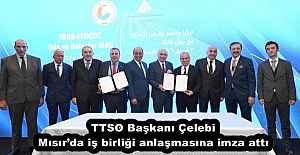TTSO Başkanı Çelebi Mısır’da iş birliği anlaşmasına imza attı