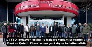 TTSO izolasyon grubu ile istişare toplantısı yapıldı  Başkan Çelebi: Firmalarımız yurt dışını hedeflemelidir