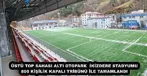 ÜSTÜ TOP SAHASI ALTI OTOPARK  İKİZDERE STADYUMU 800 KİŞİLİK KAPALI TRİBÜNÜ İLE TAMAMLANDI