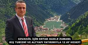 UZUNGÖL İÇİN ORTAK HAMLE ZAMANI: KIŞ TURİZMİ VE ALTYAPI YATIRIMIYLA 12 AY HEDEFİ