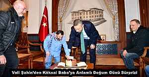 Vali Şahin’den Köksal Baba’ya Anlamlı Doğum Günü Sürprizi