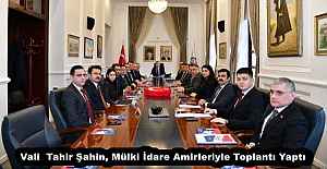 Vali  Tahir Şahin, Mülki İdare Amirleriyle Toplantı Yaptı