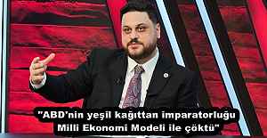 "ABD'nin yeşil kağıttan imparatorluğu Milli Ekonomi Modeli ile çöktü"