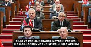 AKAÇ VE ZORLU, KARAGÖZ MEYDANI PROJESİ İLE İLGİLİ GÖRÜŞ VE ENDİŞELERİNİ DİLE GETİRDİ