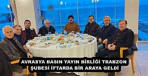 AVRASYA BASIN YAYIN BİRLİĞİ TRABZON ŞUBESİ İFTARDA BİR ARAYA GELDİ