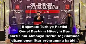 Bağımsız Türkiye Partisi Genel Başkanı Hüseyin Baş partisinin Almanya Berlin teşkilatınca düzenlenen iftar programına katıldı.